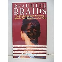 Beautiful Braids: The Step-by-Step Guide to Braiding Styles for Every Occasion and All Ages Beautiful Braids: The Step-by-Step Guide to Braiding Styles for Every Occasion and All Ages Paperback