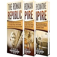 Roman History: A Captivating Guide to Ancient Rome, Including the Roman Republic, the Roman Empire and the Byzantium (Exploring Rome’s Past)