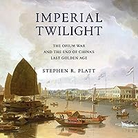 Imperial Twilight: The Opium War and the End of China's Last Golden Age Imperial Twilight: The Opium War and the End of China's Last Golden Age Audible Audiobook Paperback Kindle Hardcover