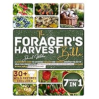 The Forager’s Harvest Bible: A Beginner's Guide to Advanced Foraging and Cooking. Discover the Art of Wild Food Preservation. 30+ Delicious and Easy Recipes Included. 230Pg. Real Bible 7 Books in 1. The Forager’s Harvest Bible: A Beginner's Guide to Advanced Foraging and Cooking. Discover the Art of Wild Food Preservation. 30+ Delicious and Easy Recipes Included. 230Pg. Real Bible 7 Books in 1. Kindle Paperback