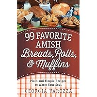 99 Favorite Amish Breads, Rolls, and Muffins: Plain and Simple Recipes to Warm Your Soul 99 Favorite Amish Breads, Rolls, and Muffins: Plain and Simple Recipes to Warm Your Soul Kindle Spiral-bound