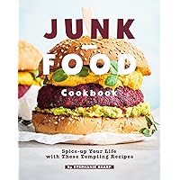 Junk-Food Cookbook: Spice-up Your Life with These Tempting Recipes Junk-Food Cookbook: Spice-up Your Life with These Tempting Recipes Kindle Paperback