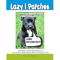 Lazy Eye Patching Motivation With Cute Animals: Amblyopia (Lazy Eye) Treatment One Month Motivational Book For Boys & Girls (Lazy Eye Patches Motivational Books 1) Lazy Eye Patching Motivation With Cute Animals: Amblyopia (Lazy Eye) Treatment One Month Motivational Book For Boys & Girls (Lazy Eye Patches Motivational Books 1) Kindle Paperback