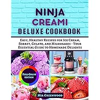NINJA CREAMI DELUXE COOKBOOK: Easy, Healthy Recipes for Ice Cream, Sorbet, Gelato, and Milkshakes - Your Essential Guide to Homemade Delights (Ninja Culinary Mastery) NINJA CREAMI DELUXE COOKBOOK: Easy, Healthy Recipes for Ice Cream, Sorbet, Gelato, and Milkshakes - Your Essential Guide to Homemade Delights (Ninja Culinary Mastery) Paperback Kindle