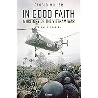 In Good Faith: A History of the Vietnam War Volume 1: 1945–65 In Good Faith: A History of the Vietnam War Volume 1: 1945–65 Kindle Hardcover Audible Audiobook Paperback Audio CD