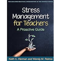 Stress Management for Teachers: A Proactive Guide (The Guilford Practical Intervention in the Schools Series) Stress Management for Teachers: A Proactive Guide (The Guilford Practical Intervention in the Schools Series) Paperback Kindle