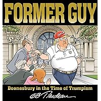 Former Guy: Doonesbury in the Time of Trumpism Former Guy: Doonesbury in the Time of Trumpism Kindle Paperback