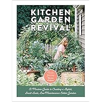 Kitchen Garden Revival: A modern guide to creating a stylish, small-scale, low-maintenance, edible garden Kitchen Garden Revival: A modern guide to creating a stylish, small-scale, low-maintenance, edible garden Hardcover Kindle Spiral-bound