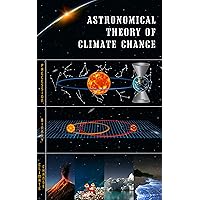 Astronomical theory of Climate Change Astronomical theory of Climate Change Kindle