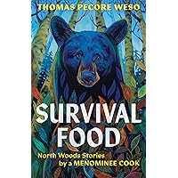Survival Food: North Woods Stories by a Menominee Cook Survival Food: North Woods Stories by a Menominee Cook Paperback Kindle