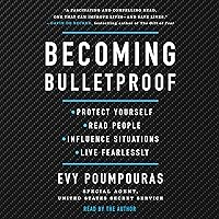 Becoming Bulletproof: Protect Yourself, Read People, Influence Situations, and Live Fearlessly Becoming Bulletproof: Protect Yourself, Read People, Influence Situations, and Live Fearlessly Audible Audiobook Hardcover Kindle Paperback Audio CD