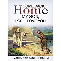 Come Back Home my Son, I Still Love You (God Loves You Book 2) Come Back Home my Son, I Still Love You (God Loves You Book 2) Kindle Audible Audiobook Hardcover Paperback