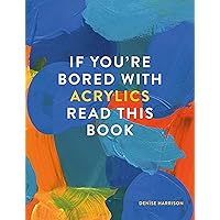 If You're Bored With Acrylics, Read This Book (If you're ... Read This Book 4) If You're Bored With Acrylics, Read This Book (If you're ... Read This Book 4) Kindle Paperback