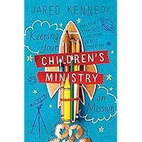 Keeping Your Children's Ministry on Mission: Practical Strategies for Discipling the Next Generation (The Gospel Coalition) Keeping Your Children's Ministry on Mission: Practical Strategies for Discipling the Next Generation (The Gospel Coalition) Paperback Audible Audiobook Kindle