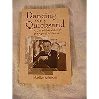 Dancing on Quicksand: A Gift of Friendship in the Age of Alzheimer's Dancing on Quicksand: A Gift of Friendship in the Age of Alzheimer's Paperback Mass Market Paperback