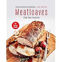 Easy and Delicious Cookbook, Just Like Our Meatloaves: Pick Your Favorite Easy and Delicious Cookbook, Just Like Our Meatloaves: Pick Your Favorite Kindle Paperback