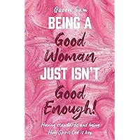Being a Good Woman Just Isn’t Good Enough!: Having standards and being Holy Spirit Led is key. Being a Good Woman Just Isn’t Good Enough!: Having standards and being Holy Spirit Led is key. Kindle Paperback