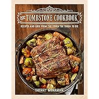 The Tombstone Cookbook: Recipes and Lore from the Town Too Tough to Die The Tombstone Cookbook: Recipes and Lore from the Town Too Tough to Die Paperback Kindle