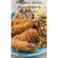 Southern Meats, Main Dishes & Casseroles: Homemade From Scratch Family Meals! (Southern Cooking Recipes) Southern Meats, Main Dishes & Casseroles: Homemade From Scratch Family Meals! (Southern Cooking Recipes) Kindle Paperback