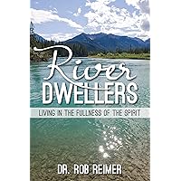 River Dwellers: Living in the Fullness of the Spirit River Dwellers: Living in the Fullness of the Spirit Paperback Audible Audiobook Kindle