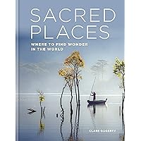 Sacred Places: Where to find wonder in the world Sacred Places: Where to find wonder in the world Kindle Hardcover