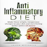 Anti-Inflammatory Diet: Make These Simple, Inexpensive Changes to Your Diet and Start Feeling Better within 24 Hours! Anti-Inflammatory Diet: Make These Simple, Inexpensive Changes to Your Diet and Start Feeling Better within 24 Hours! Audible Audiobook Paperback Kindle Hardcover