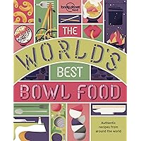 The World's Best Bowl Food: Where to find it and how to make it (Lonely Planet) The World's Best Bowl Food: Where to find it and how to make it (Lonely Planet) Paperback