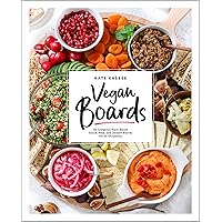 Vegan Boards: 50 Gorgeous Plant-Based Snack, Meal, and Dessert Boards for All Occasions Vegan Boards: 50 Gorgeous Plant-Based Snack, Meal, and Dessert Boards for All Occasions Hardcover Kindle Paperback