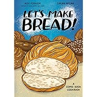 Let's Make Bread!: A Comic Book Cookbook Let's Make Bread!: A Comic Book Cookbook Paperback Kindle