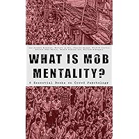WHAT IS MOB MENTALITY? - 8 Essential Books on Crowd Psychology: Psychology of Revolution, Extraordinary Popular Delusions and the Madness of Crowds, Instincts ... Contract, A Moving-Picture of Democracy... WHAT IS MOB MENTALITY? - 8 Essential Books on Crowd Psychology: Psychology of Revolution, Extraordinary Popular Delusions and the Madness of Crowds, Instincts ... Contract, A Moving-Picture of Democracy... Kindle