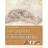 Anatomy for Hip Openers and Forward Bends: Yoga Mat Companion 2 (English Edition) Anatomy for Hip Openers and Forward Bends: Yoga Mat Companion 2 (English Edition) Kindle (Digital) Paperback