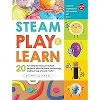 STEAM Play & Learn: 20 fun step-by-step preschool projects about science, technology, engineering, art, and math! STEAM Play & Learn: 20 fun step-by-step preschool projects about science, technology, engineering, art, and math! Paperback