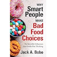 Why Smart People Make Bad Food Choices: The Invisible Influences that Guide Our Thinking (Healthy Lifestyle) Why Smart People Make Bad Food Choices: The Invisible Influences that Guide Our Thinking (Healthy Lifestyle) Paperback Audible Audiobook Kindle Audio CD