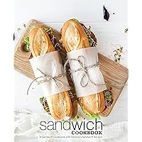Sandwich Cookbook: A Sandwich Cookbook with Delicious Sandwich Recipes Sandwich Cookbook: A Sandwich Cookbook with Delicious Sandwich Recipes Kindle Hardcover Paperback