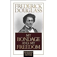 My Bondage and My Freedom (Original Classic Edition) My Bondage and My Freedom (Original Classic Edition) Kindle Paperback