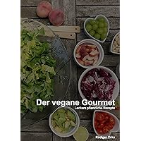 Der vegane Gourmet: Leckere pflanzliche Rezepte (German Edition) Der vegane Gourmet: Leckere pflanzliche Rezepte (German Edition) Kindle Paperback