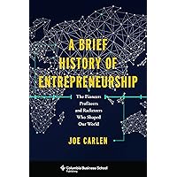 A Brief History of Entrepreneurship: The Pioneers, Profiteers, and Racketeers Who Shaped Our World (Columbia Business School Publishing) A Brief History of Entrepreneurship: The Pioneers, Profiteers, and Racketeers Who Shaped Our World (Columbia Business School Publishing) Kindle Hardcover