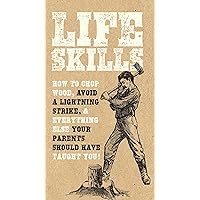 Life Skills: How to chop wood, avoid a lightning strike, and everything else your parents should have taught you! Life Skills: How to chop wood, avoid a lightning strike, and everything else your parents should have taught you! Flexibound Paperback