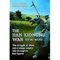 The Han-Xiongnu War, 133 BC–89 AD: The Struggle of China and a Steppe Empire Told Through Its Key Figures The Han-Xiongnu War, 133 BC–89 AD: The Struggle of China and a Steppe Empire Told Through Its Key Figures Hardcover