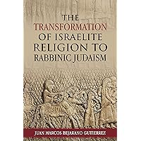 The Transformation of Israelite Religion to Rabbinic Judaism The Transformation of Israelite Religion to Rabbinic Judaism Kindle Paperback Audible Audiobook