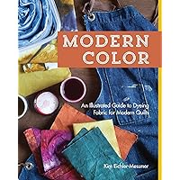 Modern Color―An Illustrated Guide to Dyeing Fabric for Modern Quilts Modern Color―An Illustrated Guide to Dyeing Fabric for Modern Quilts Paperback Kindle