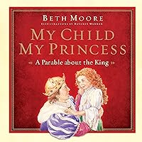 My Child, My Princess: A Parable About the King My Child, My Princess: A Parable About the King Hardcover