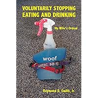 Voluntarily Stopping Eating and Drinking: My Wife's Ordeal Voluntarily Stopping Eating and Drinking: My Wife's Ordeal Kindle Paperback