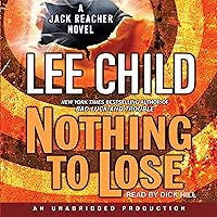 Nothing to Lose: Jack Reacher, Book 12 Nothing to Lose: Jack Reacher, Book 12 Audible Audiobook Kindle Mass Market Paperback Hardcover Paperback Audio CD Library Binding