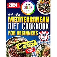 Mediterranean Diet Cookbook for Beginners 2024 with Color Pictures: 90 Day Recipe Schedule and Meal Plan of Quick and Easy Recipes Mediterranean Diet Cookbook for Beginners 2024 with Color Pictures: 90 Day Recipe Schedule and Meal Plan of Quick and Easy Recipes Kindle Paperback