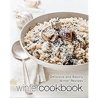 Winter Cookbook: Delicious and Savory Winter Recipes (2nd Edition) Winter Cookbook: Delicious and Savory Winter Recipes (2nd Edition) Kindle Hardcover Paperback