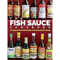 The Fish Sauce Cookbook: 50 Umami-Packed Recipes from Around the Globe The Fish Sauce Cookbook: 50 Umami-Packed Recipes from Around the Globe Kindle Hardcover