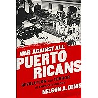 War Against All Puerto Ricans: Revolution and Terror in America's Colony War Against All Puerto Ricans: Revolution and Terror in America's Colony Paperback Audible Audiobook Kindle Hardcover Audio CD