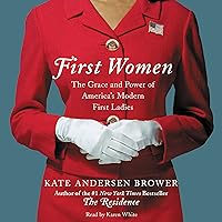 First Women: The Grace and Power of America's Modern First Ladies First Women: The Grace and Power of America's Modern First Ladies Audible Audiobook Paperback Kindle Hardcover Audio CD