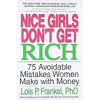 Nice Girls Don't Get Rich: 75 Avoidable Mistakes Women Make with Money (A NICE GIRLS Book) Nice Girls Don't Get Rich: 75 Avoidable Mistakes Women Make with Money (A NICE GIRLS Book) Paperback Kindle Hardcover